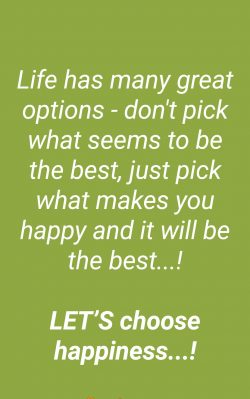 Life has manay great options – don’t pick what seems to be the best, just pick what  ...